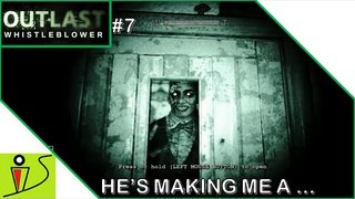 He's making me a ... - Outlast Whistleblower - Part 7