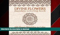 DOWNLOAD Divine Flowers Mandala Coloring Book: Adult Coloring Book with 108 Flower Mandalas