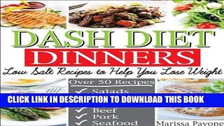 [PDF] DASH DIET DINNERS: Low Salt Recipes to Help You Lose Weight, Lower Blood Pressure, and Live