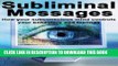 [PDF] Subliminal Messages: How Your Subconscious Mind Controls Your Behaviors And Feelings (Mental