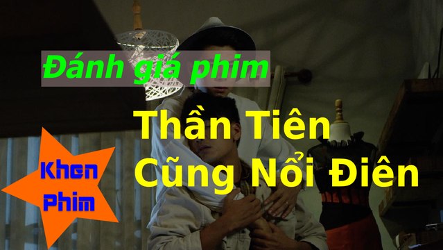 Khen Phim - Đánh giá phim Thần Tiên Cũng Nổi Điên: phim đam mỹ trá hình