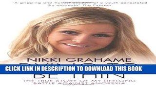 [PDF] Nikki Grahame: Dying To Be Thin: The True Story of My Lifelong Battle Against Anorexia Full