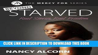[PDF] Beyond Starved: Real Stories, Real Freedom (The Mercy for... Series) Popular Online
