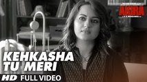 KEHKASHA TU MERI Full Videos Song -  Akira - Sonakshi Sinha - Konkana Sen Sharma - Anurag Kashyap