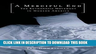 [PDF] A Merciful End: The Euthanasia Movement in Modern America Popular Online