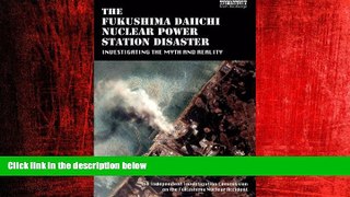 FREE DOWNLOAD  The Fukushima Daiichi Nuclear Power Station Disaster: Investigating the Myth and