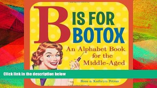 FULL ONLINE  B Is for Botox: An Alphabet Book for the Middle-Aged