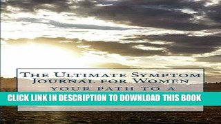 [PDF] The Ultimate Symptom Journal for Women: Your path to a healthier life Full Online