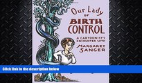 complete  Our Lady of Birth Control: A Cartoonist s Encounter with Margaret Sanger