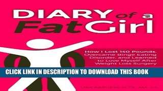 [PDF] Diary of a Fat Girl: How I Lost 140 Pounds, Overcame Binge Eating Disorder, and Learned to
