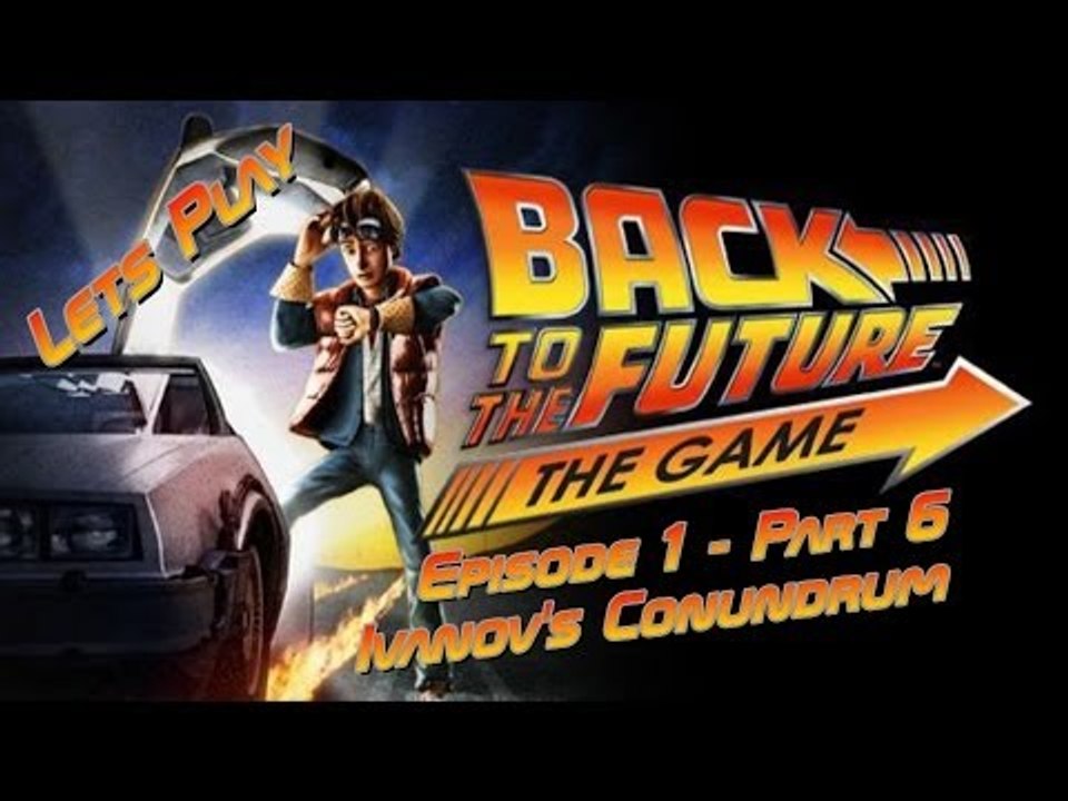 Let's Play Back To The Future: The Game - Episode 1 - Part 6 - Ivanov's Conundrum
