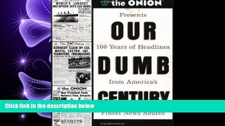 FULL ONLINE  Our Dumb Century: The Onion Presents 100 Years of Headlines from America s Finest