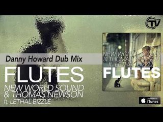 New World Sound & Thomas Newson ft. Lethal Bizzle - Flutes (Danny Howard Dub Remix)