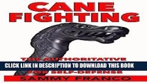 [PDF] Cane Fighting: The Authoritative Guide to Using the Cane or Walking Stick for Self-Defense