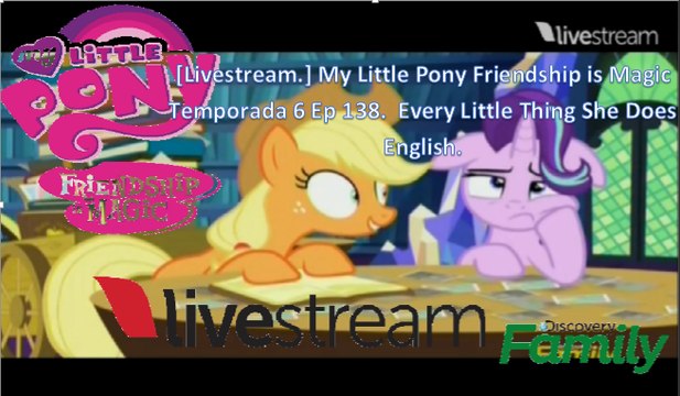 [Livestream.] My Little Pony Friendship is Magic Temporada 6 Ep 138. Every Little Thing She Does English.