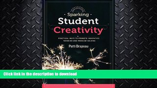READ BOOK  Sparking Student Creativity: Sparking Student Creativity: Practical Ways to Promote