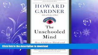 READ BOOK  The Unschooled Mind: How Children Think and How Schools Should Teach FULL ONLINE
