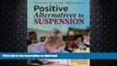 READ BOOK  Positive Alternatives to Suspension: Procedures, Vignettes, Checklists and Tools to