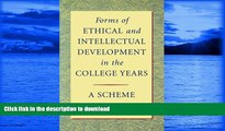 READ BOOK  Forms of Ethical and Intellectual Development in the College Years: A Scheme  BOOK