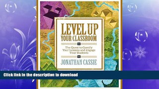 GET PDF  Level Up Your Classroom: The Quest to Gamify Your Lessons and Engage Your Students  GET