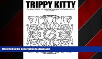 READ THE NEW BOOK Trippy Kitty: The psychedelic cat coloring book you ve always wanted READ NOW
