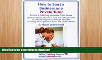 EBOOK ONLINE  How to Start a Business as a Private Tutor. Set Up a Tutoring Business from Home.