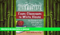 READ BOOK  From Classroom to White House: The Presidents and First Ladies as Students and