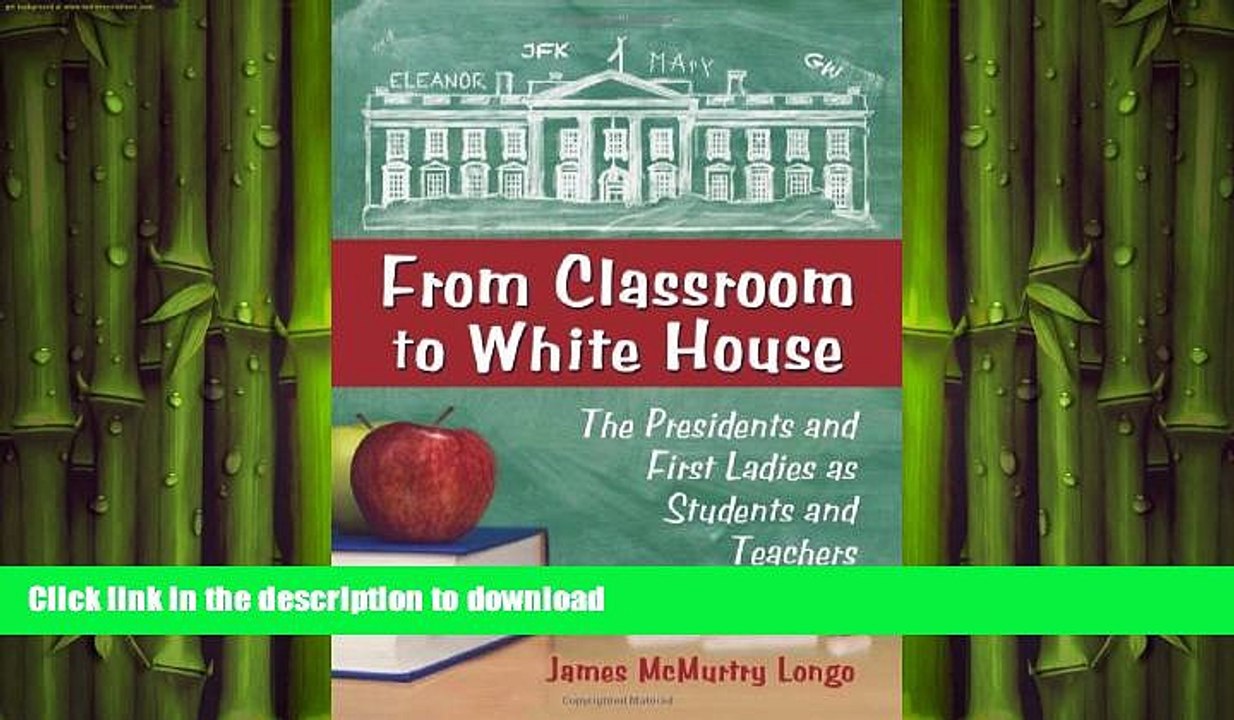 READ BOOK  From Classroom to White House: The Presidents and First Ladies as Students and
