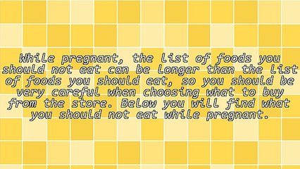 What You Should Not Eat While Pregnant