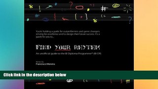 Big Deals  Find Your Rhythm: An Unofficial Guide to the IB Diploma Programme (Volume 1)  Free Full