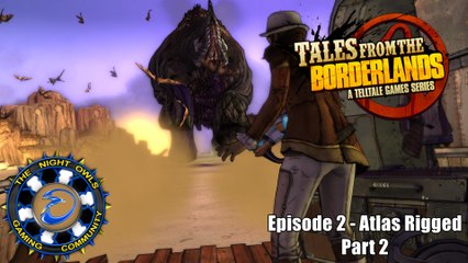 Tales from the Borderlands: Episode 2 | Atlas Rigged - Part 2