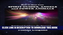 [PDF] How To Meet Your SPIRIT GUIDES, ANGELS and POWER ANIMALS: Spiritual Guidance On Demand in 5