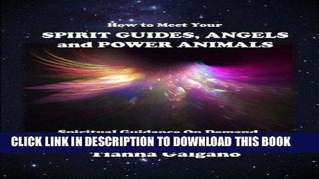 [PDF] How To Meet Your SPIRIT GUIDES, ANGELS and POWER ANIMALS: Spiritual Guidance On Demand in 5