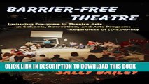 [PDF] Barrier-Free Theatre: Including Everyone in Theatre Arts -- in Schools, Recreation, and Arts