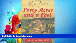 complete  Forty Acres and a Fool: How to Live in the Country and Still Keep Your Sanity