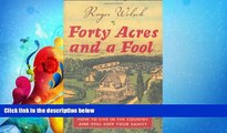 complete  Forty Acres and a Fool: How to Live in the Country and Still Keep Your Sanity