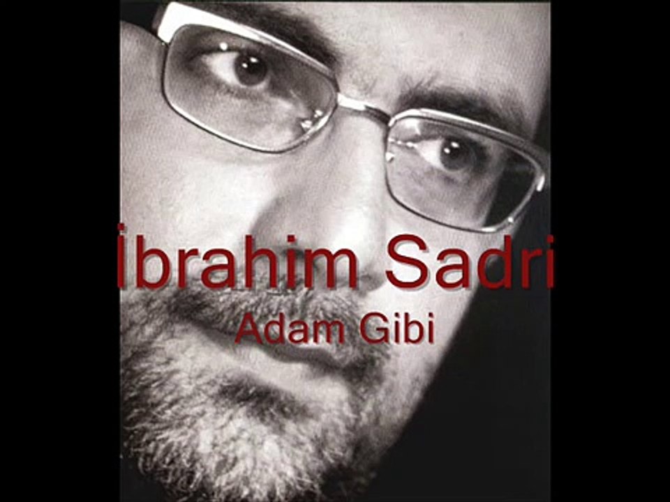 Ä°brahim Sadri - Adam gibi