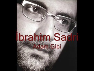 Ä°brahim Sadri - Adam gibi