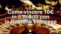Come vincere 10€ in 5 Minuti alla Roulette (metodo infallibile)