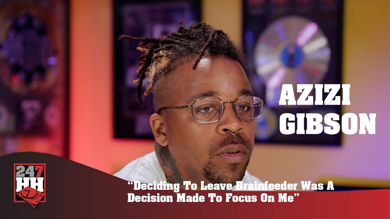 Azizi Gibson - Deciding To Leave Brainfeeder Was A Decision Made To Focus On Me (247HH Exclusive) (247HH Exclusive)