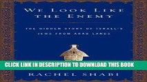 [PDF] We Look Like the Enemy: The Hidden Story of Israel s Jews from Arab Lands Full Collection