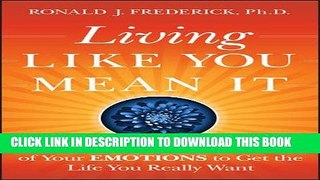 [PDF] Living Like You Mean It: Use the Wisdom and Power of Your Emotions to Get the Life You