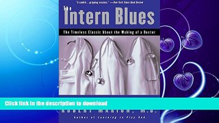 GET PDF  The Intern Blues: The Timeless Classic About the Making of a Doctor FULL ONLINE