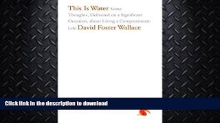 FAVORITE BOOK  This Is Water: Some Thoughts, Delivered on a Significant Occasion, about Living a