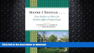 EBOOK ONLINE  Maybe I Should. . .Case Studies on Ethics for Student Affairs Professionals