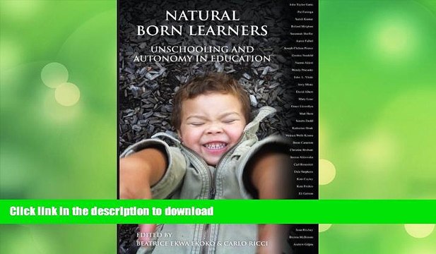 FAVORITE BOOK Natural Born Learners: Unschooling And Autonomy In Education FULL ONLINE