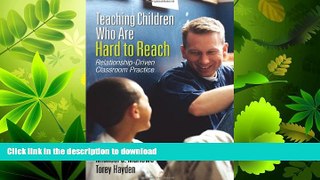 FAVORITE BOOK  Teaching Children Who Are Hard to Reach: Relationship-Driven Classroom Practice