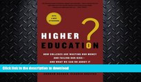 READ BOOK  Higher Education?: How Colleges Are Wasting Our Money and Failing Our Kids---and What