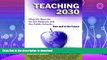 READ BOOK  Teaching 2030: What We Must Do for Our Students and Our Public Schools--Now and in the