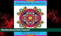 READ THE NEW BOOK Kaleidoscopes Unleashed: An Adventure in Adult Coloring (Beginner) (Volume 1)